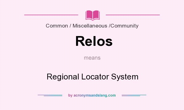 What does Relos mean? It stands for Regional Locator System