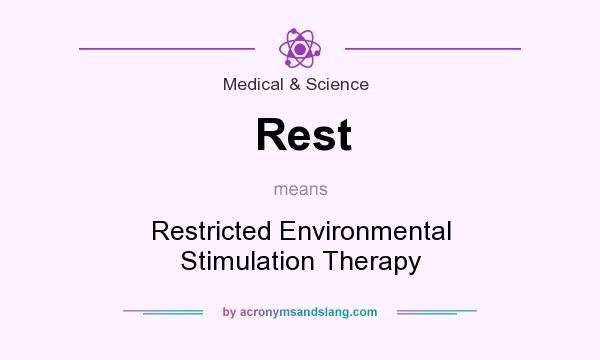 What does Rest mean? It stands for Restricted Environmental Stimulation Therapy