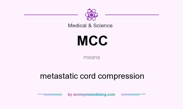What does MCC mean? It stands for metastatic cord compression