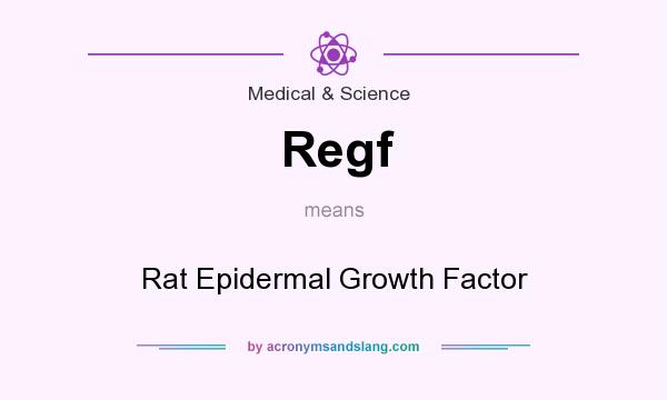 What does Regf mean? It stands for Rat Epidermal Growth Factor