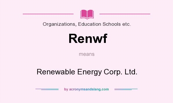What does Renwf mean? It stands for Renewable Energy Corp. Ltd.