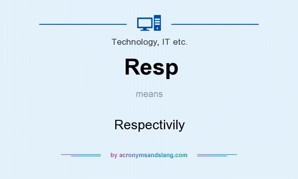 What does Resp mean? It stands for Respectivily