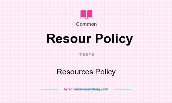 What does Resour Policy mean? It stands for Resources Policy