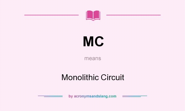 What does MC mean? It stands for Monolithic Circuit