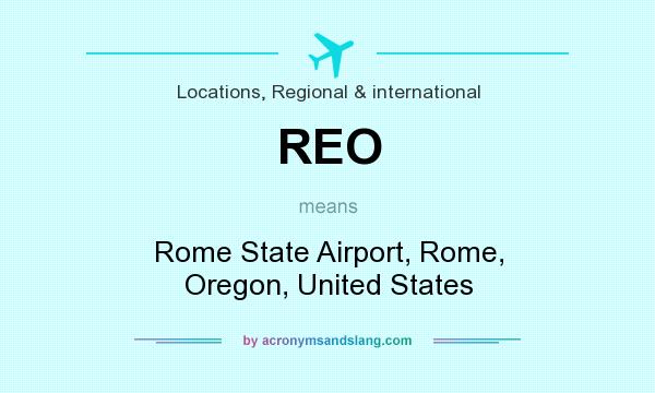 What does REO mean? It stands for Rome State Airport, Rome, Oregon, United States