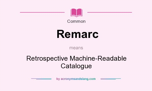 What does Remarc mean? It stands for Retrospective Machine-Readable Catalogue