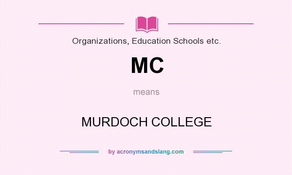 What does MC mean? It stands for MURDOCH COLLEGE