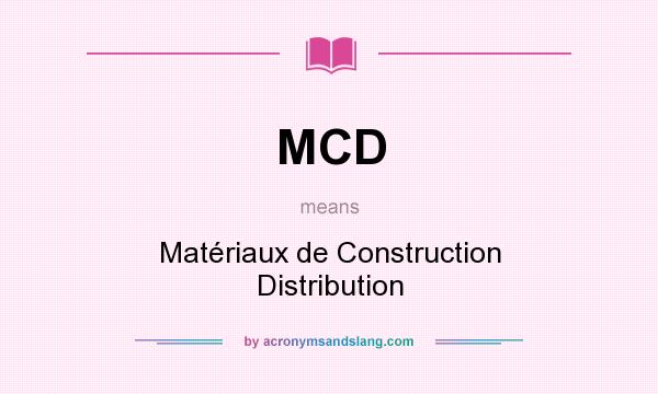 What does MCD mean? It stands for Matériaux de Construction Distribution