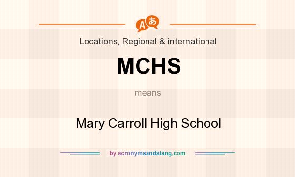 What does MCHS mean? It stands for Mary Carroll High School
