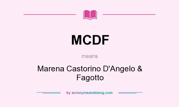 What does MCDF mean? It stands for Marena Castorino D`Angelo & Fagotto