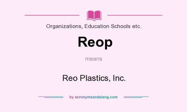 What does Reop mean? It stands for Reo Plastics, Inc.