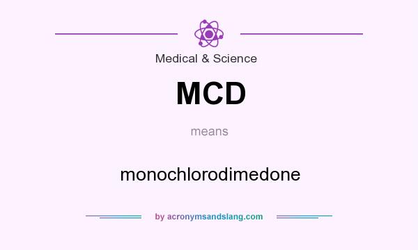 What does MCD mean? It stands for monochlorodimedone