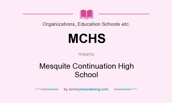 What does MCHS mean? It stands for Mesquite Continuation High School