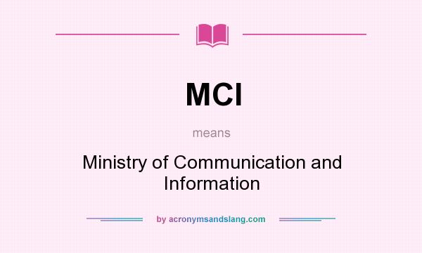 What does MCI mean? It stands for Ministry of Communication and Information