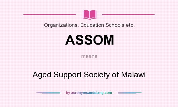What does ASSOM mean? It stands for Aged Support Society of Malawi
