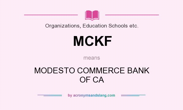 What does MCKF mean? It stands for MODESTO COMMERCE BANK OF CA