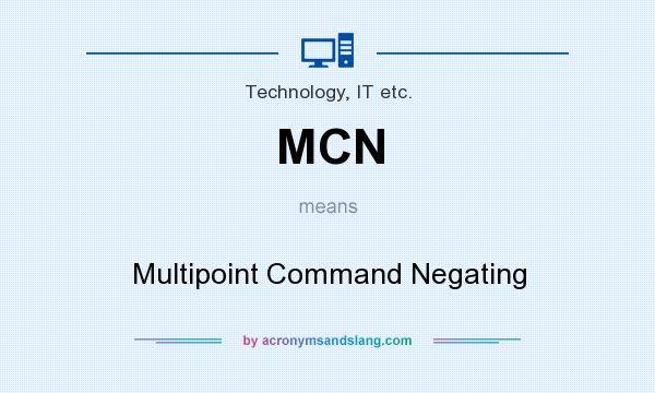 What does MCN mean? It stands for Multipoint Command Negating