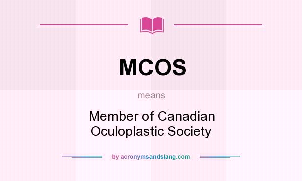 What does MCOS mean? It stands for Member of Canadian Oculoplastic Society