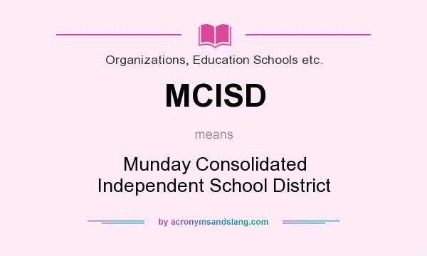 What does MCISD mean? It stands for Munday Consolidated Independent School District