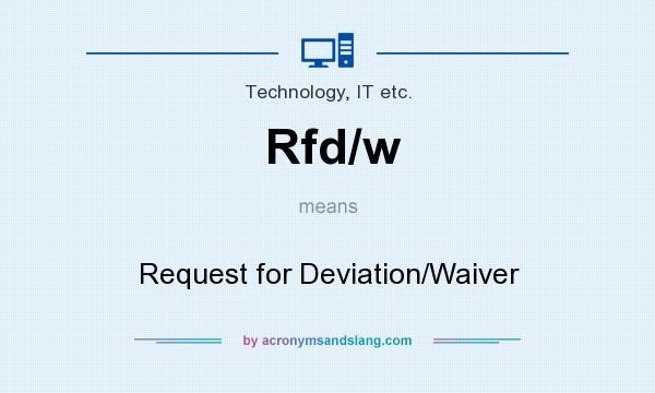 What does Rfd/w mean? It stands for Request for Deviation/Waiver