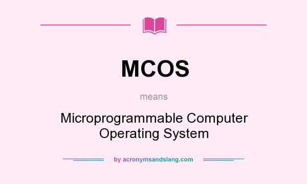What does MCOS mean? It stands for Microprogrammable Computer Operating System