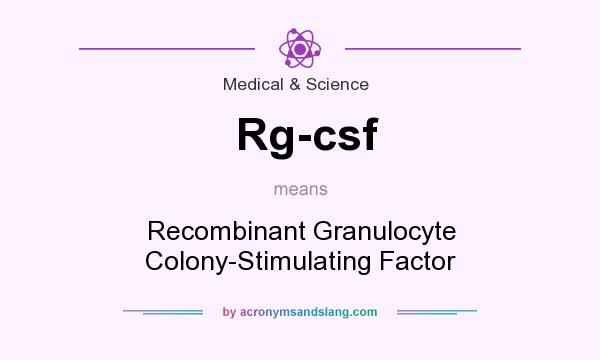 What does Rg-csf mean? It stands for Recombinant Granulocyte Colony-Stimulating Factor