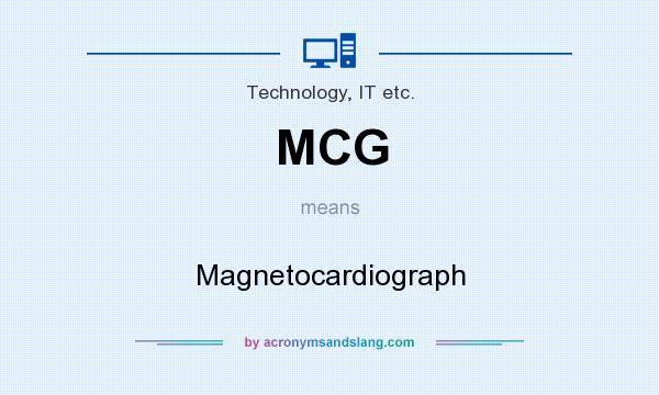 What does MCG mean? It stands for Magnetocardiograph