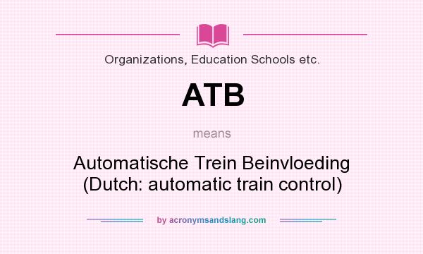 What does ATB mean? It stands for Automatische Trein Beinvloeding (Dutch: automatic train control)