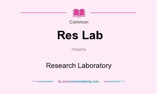 What does Res Lab mean? It stands for Research Laboratory