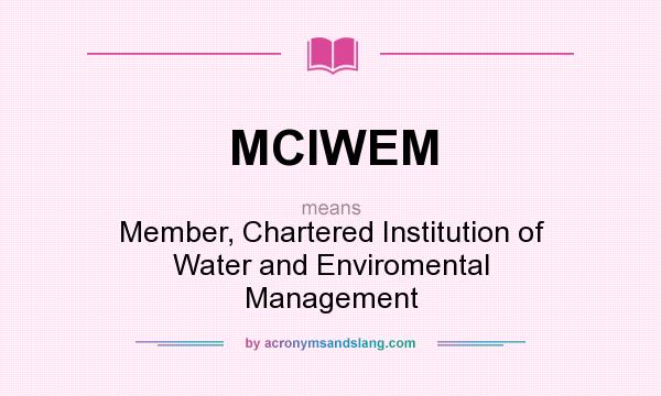 What does MCIWEM mean? It stands for Member, Chartered Institution of Water and Enviromental Management