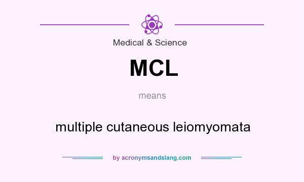 What does MCL mean? It stands for multiple cutaneous leiomyomata