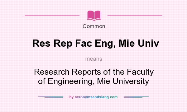 What does Res Rep Fac Eng, Mie Univ mean? It stands for Research Reports of the Faculty of Engineering, Mie University