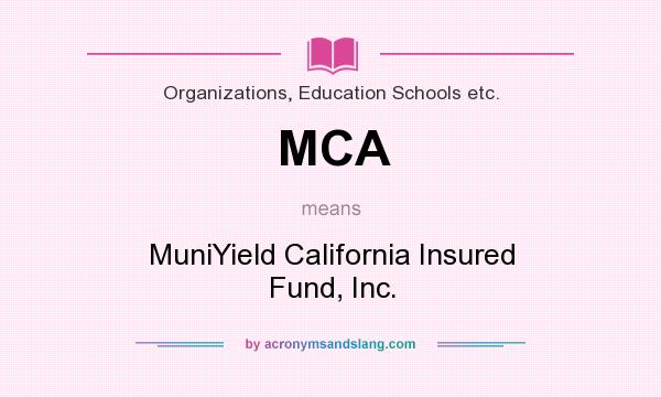 What does MCA mean? It stands for MuniYield California Insured Fund, Inc.