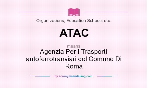What does ATAC mean? It stands for Agenzia Per I Trasporti autoferrotranviari del Comune Di Roma