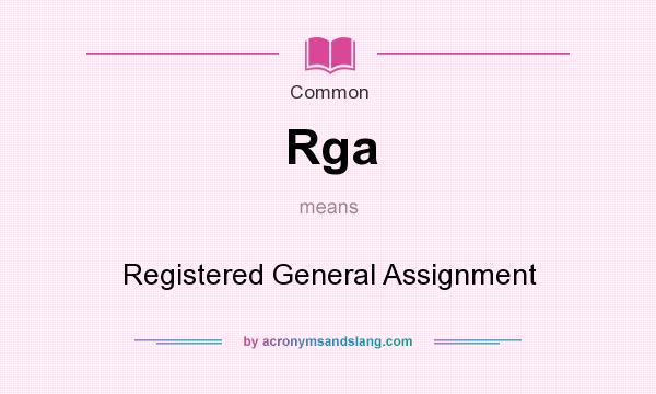 What does Rga mean? It stands for Registered General Assignment