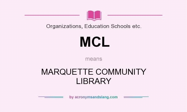What does MCL mean? It stands for MARQUETTE COMMUNITY LIBRARY