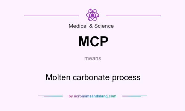 What does MCP mean? It stands for Molten carbonate process