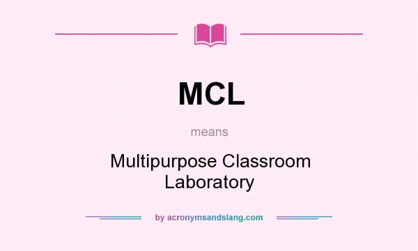 What does MCL mean? It stands for Multipurpose Classroom Laboratory