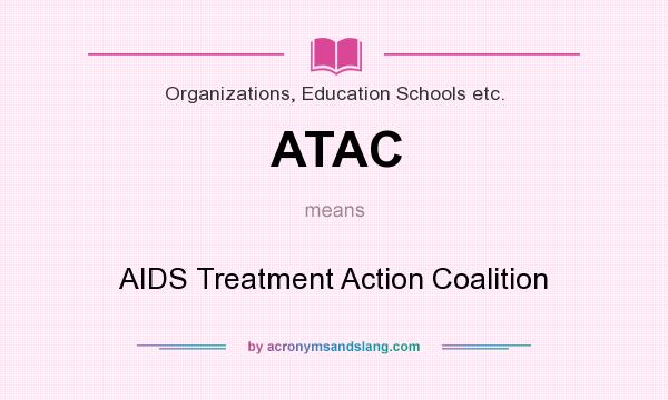 What does ATAC mean? It stands for AIDS Treatment Action Coalition