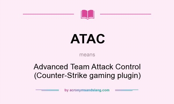 What does ATAC mean? It stands for Advanced Team Attack Control (Counter-Strike gaming plugin)