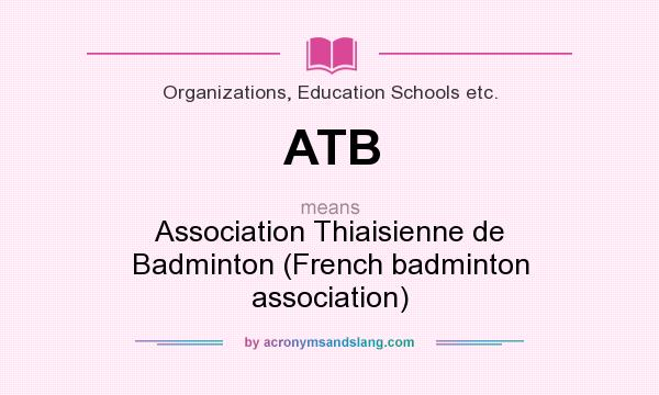 What does ATB mean? It stands for Association Thiaisienne de Badminton (French badminton association)