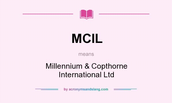What does MCIL mean? It stands for Millennium & Copthorne International Ltd