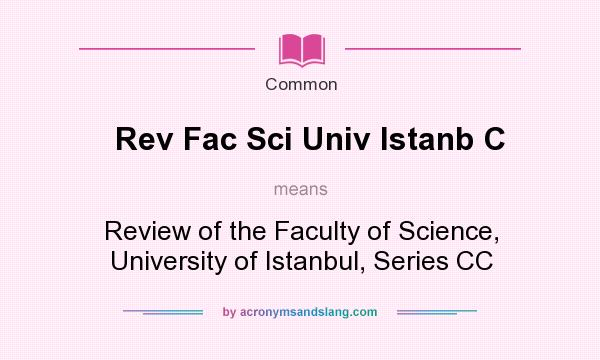 What does Rev Fac Sci Univ Istanb C mean? It stands for Review of the Faculty of Science, University of Istanbul, Series CC