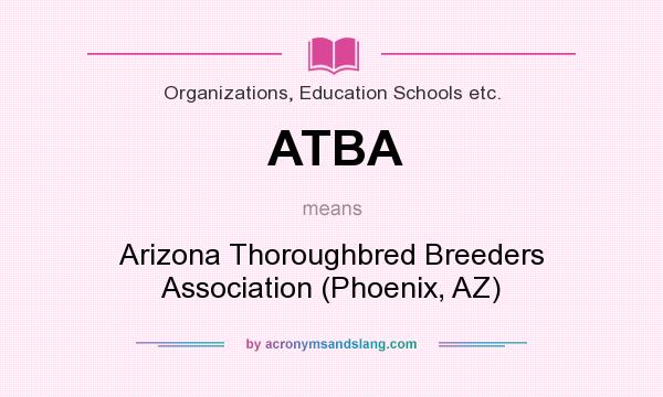What does ATBA mean? It stands for Arizona Thoroughbred Breeders Association (Phoenix, AZ)