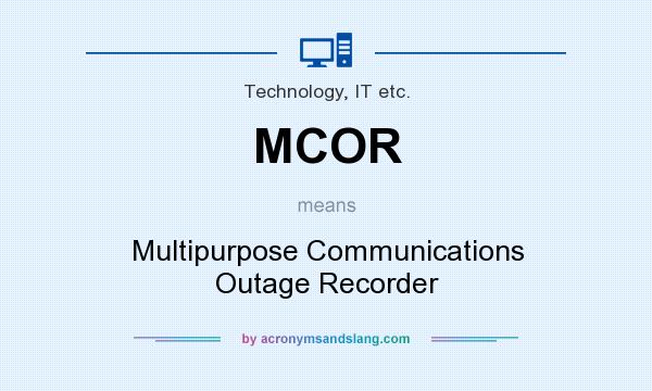 What does MCOR mean? It stands for Multipurpose Communications Outage Recorder