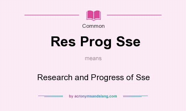 What does Res Prog Sse mean? It stands for Research and Progress of Sse