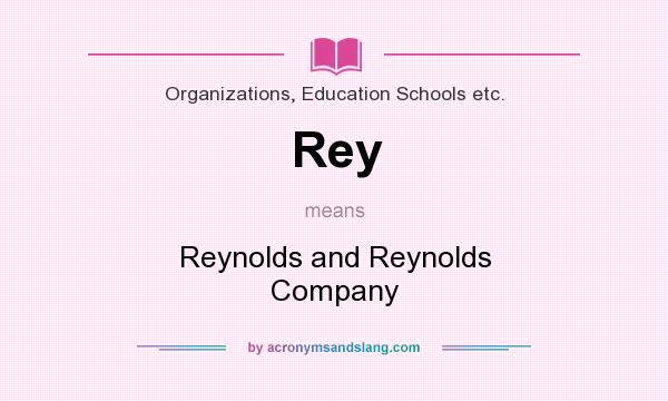 What does Rey mean? It stands for Reynolds and Reynolds Company