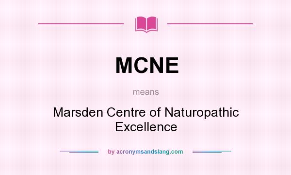 What does MCNE mean? It stands for Marsden Centre of Naturopathic Excellence