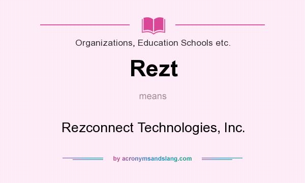 What does Rezt mean? It stands for Rezconnect Technologies, Inc.