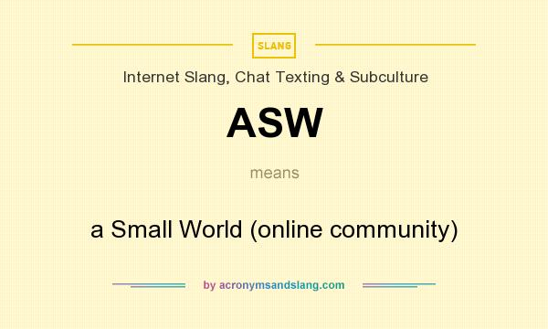 What does ASW mean? It stands for a Small World (online community)